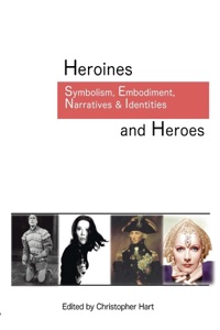 Heroines and Heroes: Symbolism, Embodiment, Narratives & Identities