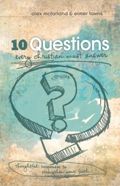 10 Questions Every Christian Must Answer - Alex McFarland