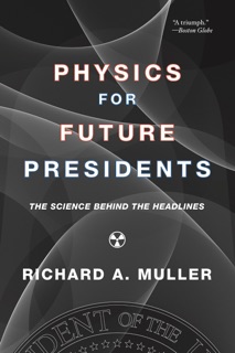 Physics for Future Presidents by Richard A. Muller