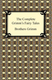 The Complete Grimm's Fairy Tales - The Brothers Grimm