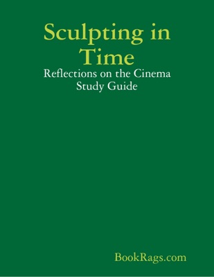 Sculpting in Time: Reflections on the Cinema Study Guide