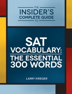 The Insider's Complete Guide to SAT Vocabulary: The 300 Essential Words by Larry Krieger