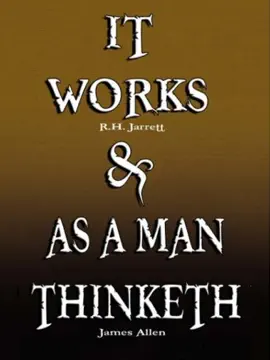 Read: It Works by R.H. Jarrett AND As A Book Man Thinketh by James Allen
