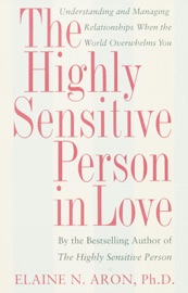 The Highly Sensitive Person in Love - Elaine N. Aron, Ph.D.