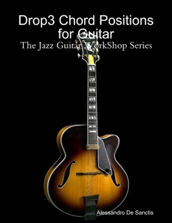 Drop3 Chord Positions for Guitar - The Jazz Guitar Workshop Series by Alessandro De Sanctis