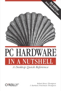 PC Hardware in a Nutshell by Robert Bruce Thompson & Barbara Fritchman Thompson
