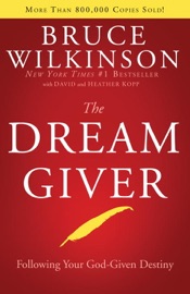 The Dream Giver - Bruce Wilkinson, David Kopp & Heather Kopp