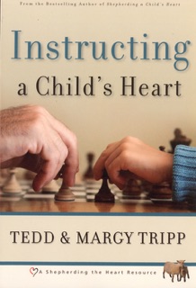 Instructing a Child's Heart by Tedd Tripp & Margy Tripp