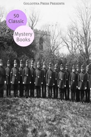 50 Classic Mystery Works - Algernon Blackwood, Erskine Childers, Wilkie Collins, Arthur Conan Doyle, Anna Katharine Green, A.A. Milne, Mary Roberts Rinehart, Sax Rohmer & Dorothy Sayers