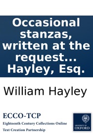 Occasional stanzas, written at the request of the Revolution Society: and recited on their anniversary, November 4, 1788. To which is added, Queen Mary to King William, during his campaign in Ireland, 1690; a poetical epistle. By William Hayley, Esq. - William Hayley