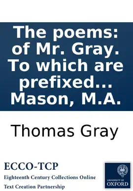 Read: The poems: of Mr. Gray. To which are prefixed Memoirs of his life and writings by W. Mason, M.A. Book