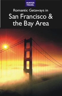 Romantic Getaways in San Francisco & the Bay Area by Robert White