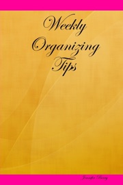 Weekly Organizing Tips - Jennifer Berry