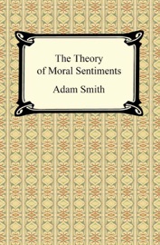 The Theory of Moral Sentiments - Adam Smith
