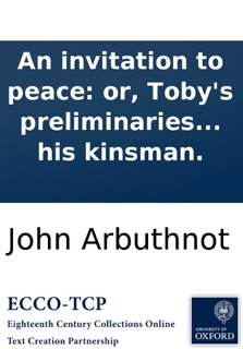 An invitation to peace: or, Toby's preliminaries to Nestor Ironsides, set forth in a dialogue between Toby and his kinsman. by John Arbuthnot