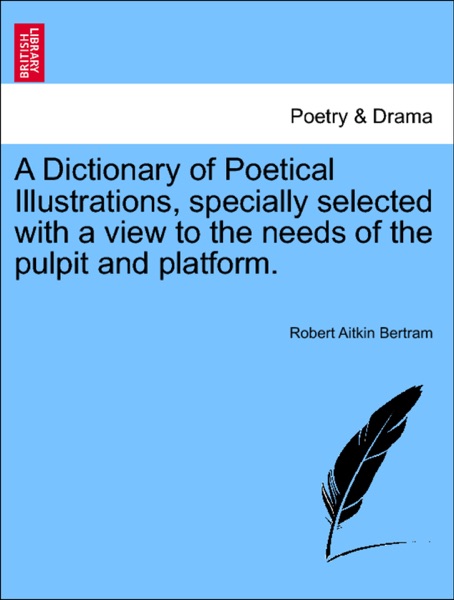 A Dictionary of Poetical Illustration, Specially Selected with a View to the Needs of the Pulpit and Platform cover