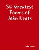 50 Greatest Poems of John Keats - John Keats