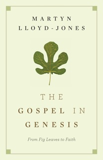 The Gospel in Genesis by Martyn Lloyd-Jones