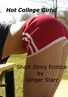 Hot College Girls! Short Story Erotica by Ginger Starr