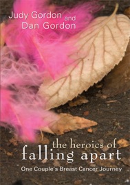 The Heroics of Falling Apart - Dan Gordon & Judy Gordon