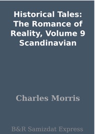 Historical Tales: The Romance of Reality, Volume 9 Scandinavian - Charles Morris