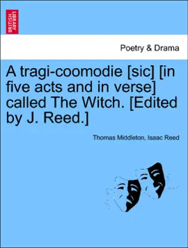 Read: A tragi-coomodie [sic] [in five acts and in verse] called The Witch. [Edited by Book J. Reed.]
