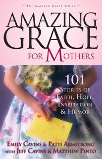 Amazing Grace for Mothers by Emily Cavins, Patti Armstrong, Jeff Cavins & Matthew Pinto