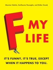 Book cover for F My Life by Maxime Valette, Guillaume Passaglia, Didier Guedj & Missbean