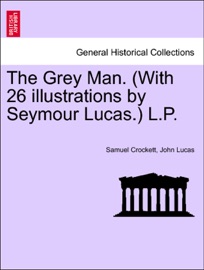 The Grey Man. (With 26 illustrations by Seymour Lucas.) L.P. - Samuel Crockett & John Lucas