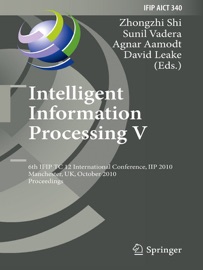 Intelligent Information Processing V - Zhongzhi Shi, Sunil Vadera, Agnar Aamodt & David Leake