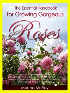 The Essential Handbook for Growing Gorgeous Roses by Martha McRay