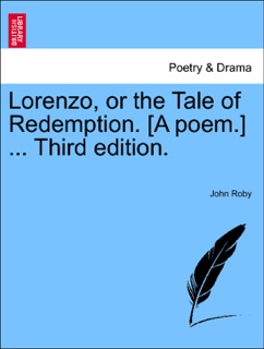 Lorenzo, or the Tale of Redemption. [A poem.] ... Third edition. by John Roby