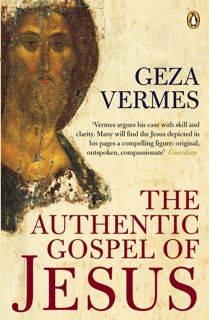 The Authentic Gospel of Jesus by Dr Geza Vermes