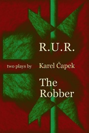 R.U.R. the Robber: Two Plays By Karel Čapek