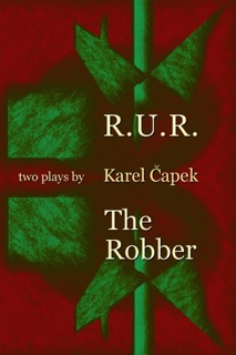 R.U.R. the Robber: Two Plays By Karel Čapek by Karel Čapek & Voyen Koreis