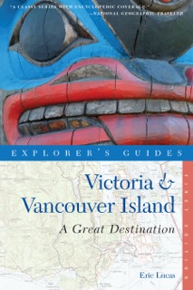 Explorer's Guide Victoria & Vancouver Island: A Great Destination by Eric Lucas