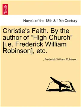 Read: Christie's Faith. By the author of “High Church” [i.e. Book Frederick William Robinson], etc. Vol. I