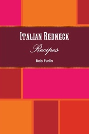 Italian Redneck Recipes - Bob Furlin