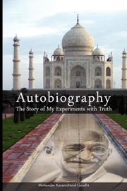 Authobiography: The Story of My Experiments with Truth - Mohandas K. Gandhi