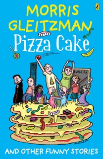 Pizza Cake by Morris Gleitzman