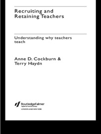 Recruiting and Retaining Teachers - Anne Cockburn & Terry Haydn