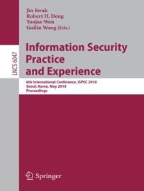 Information Security, Practice and Experience - Jin Kwak, Robert H. Deng & Yoojae Won