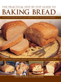 The Practical Step-by-step Guide to Baking Bread