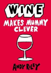 Book cover for Wine Makes Mummy Clever by Andy Riley