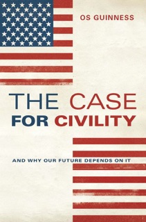 The Case for Civility by Os Guinness