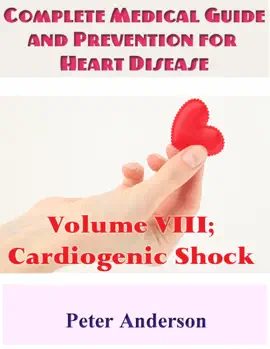 Read: Complete Medical Guide and Prevention for Heart Book Disease: Volume VIII; Cardiogenic Shock