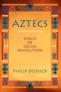 Aztecs: Epoch of Social Revolution by Philip Dossick