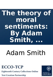 The theory of moral sentiments: By Adam Smith, ... - Adam Smith