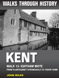 Walks Through History: Kent. Walk 13. Ightham Mote - John Wilks