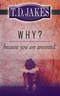 Why? Because You Are Anointed by T.D. Jakes